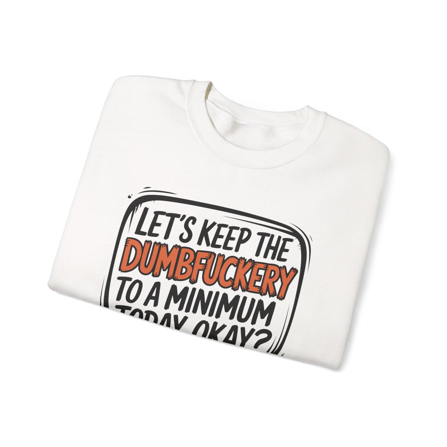 Sweatshirt Keep the DumbF*ckery to a Minimum Funny NSFW Quote Crewneck Sweatshirt