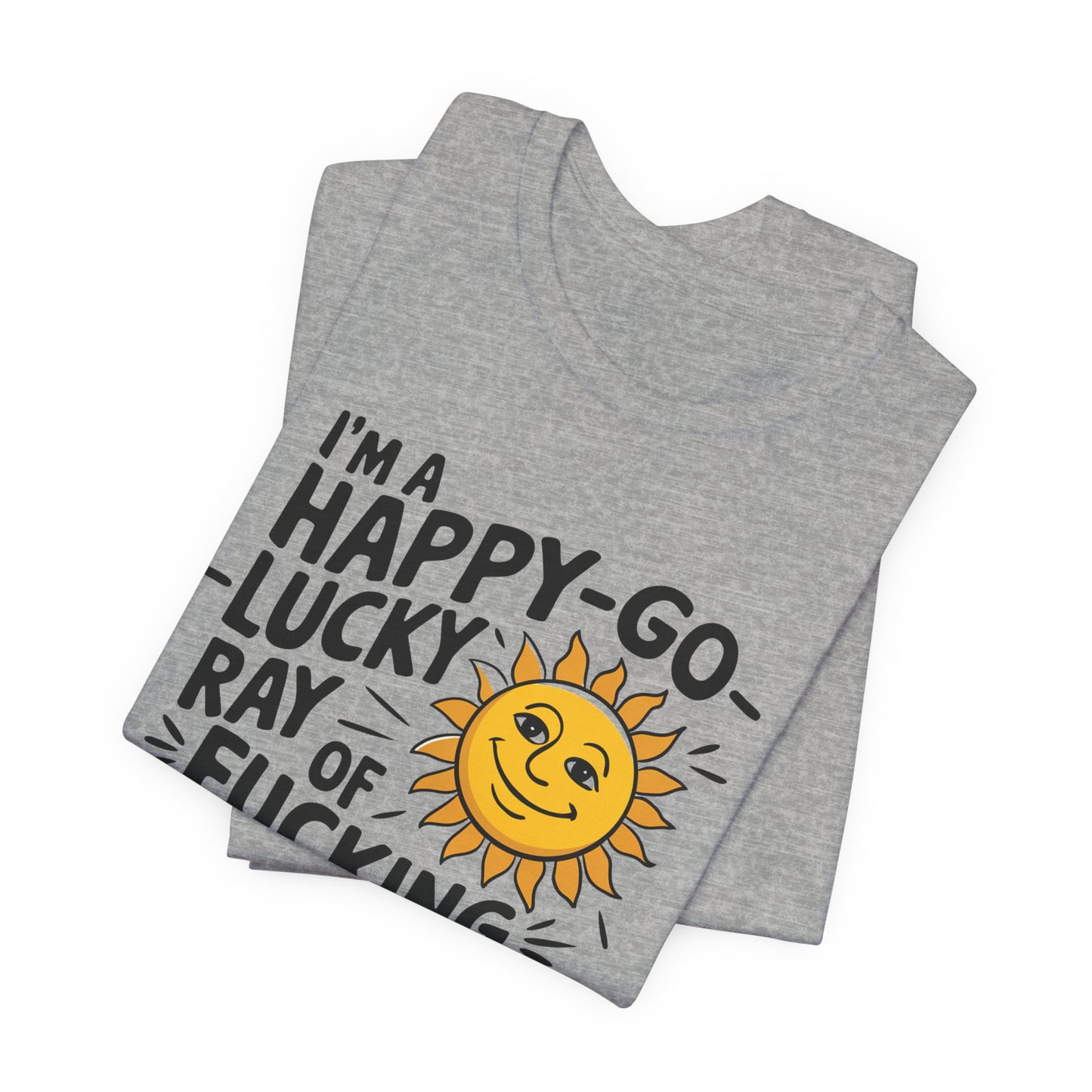 T-Shirt Happy Go Lucky Ray of Sunshine Funny NSFW Tee