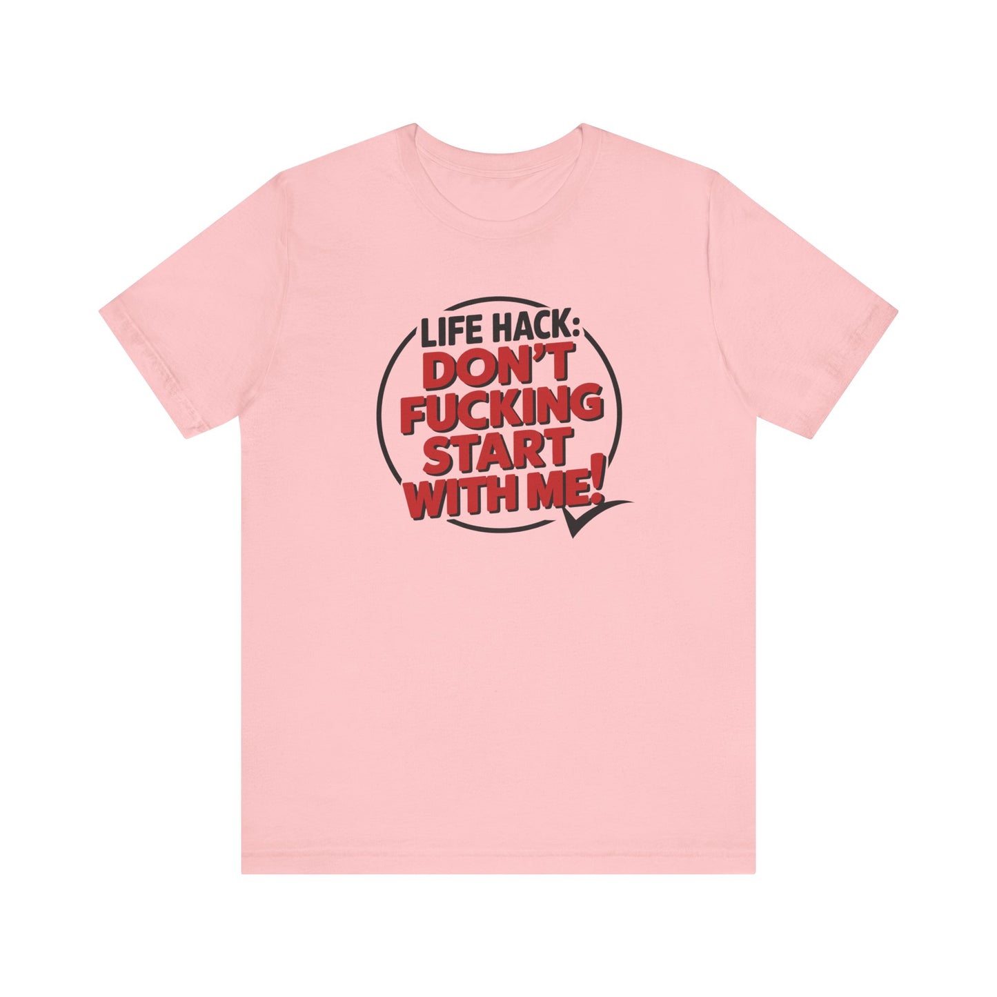 T-Shirt Life Hack Don't F***ing Start With Me NSFW Adult Humor Tee