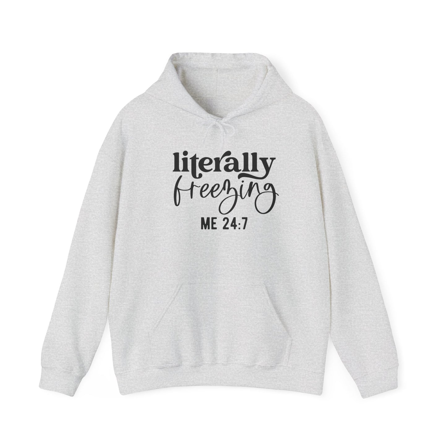 Literally Freezing Hoodie Sweatshirt Gift for those that are always cold 24/7 Tee