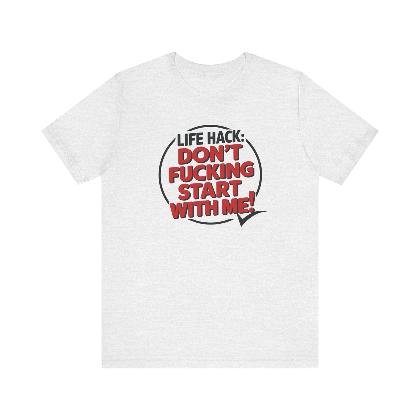 T-Shirt Life Hack Don't F***ing Start With Me NSFW Adult Humor Tee