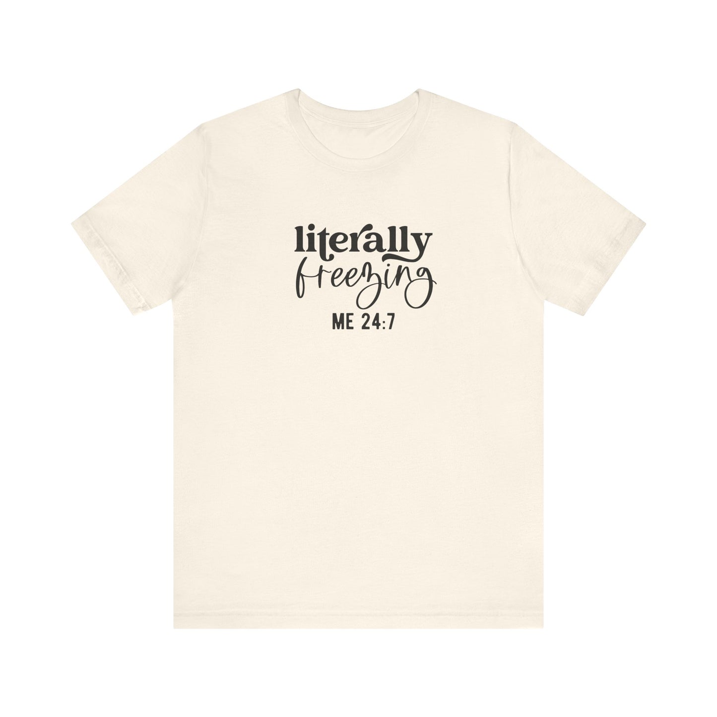 T-Shirt Literally Freezing 24/7 Always Cold Friend Gift Tee