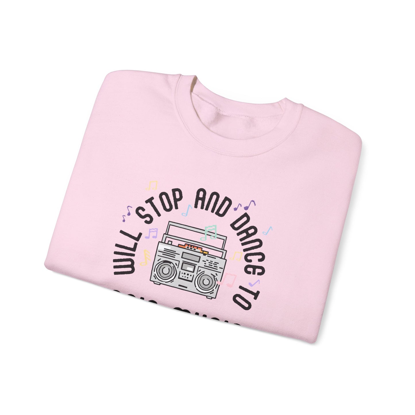 Sweatshirt Will Stop and Dance to 80's Music Fun Dance Party Retro Sweatshirt