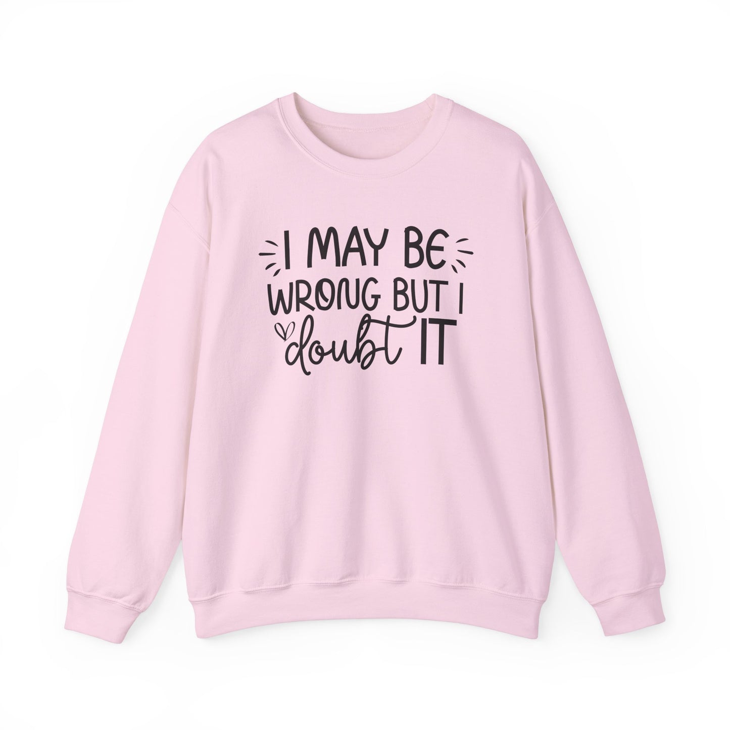 I May Be Wrong but I Doubt It Sweatshirt Friend Gift perfect for Him or Her