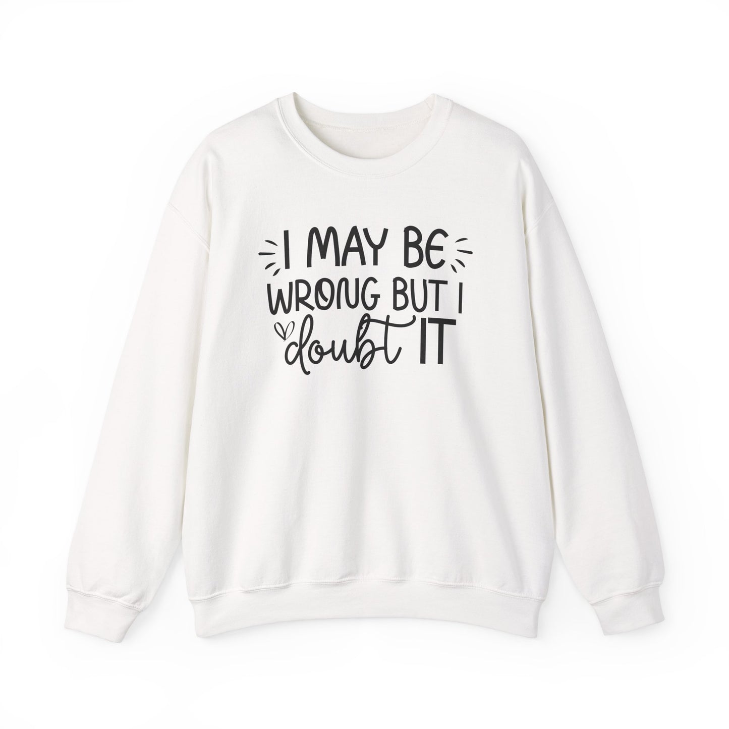 I May Be Wrong but I Doubt It Sweatshirt Friend Gift perfect for Him or Her