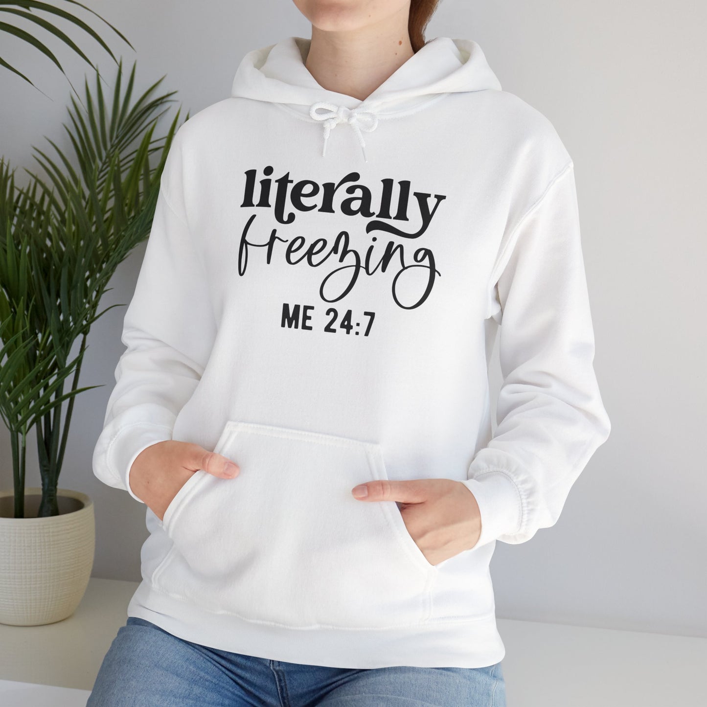 Literally Freezing Hoodie Sweatshirt Gift for those that are always cold 24/7 Tee