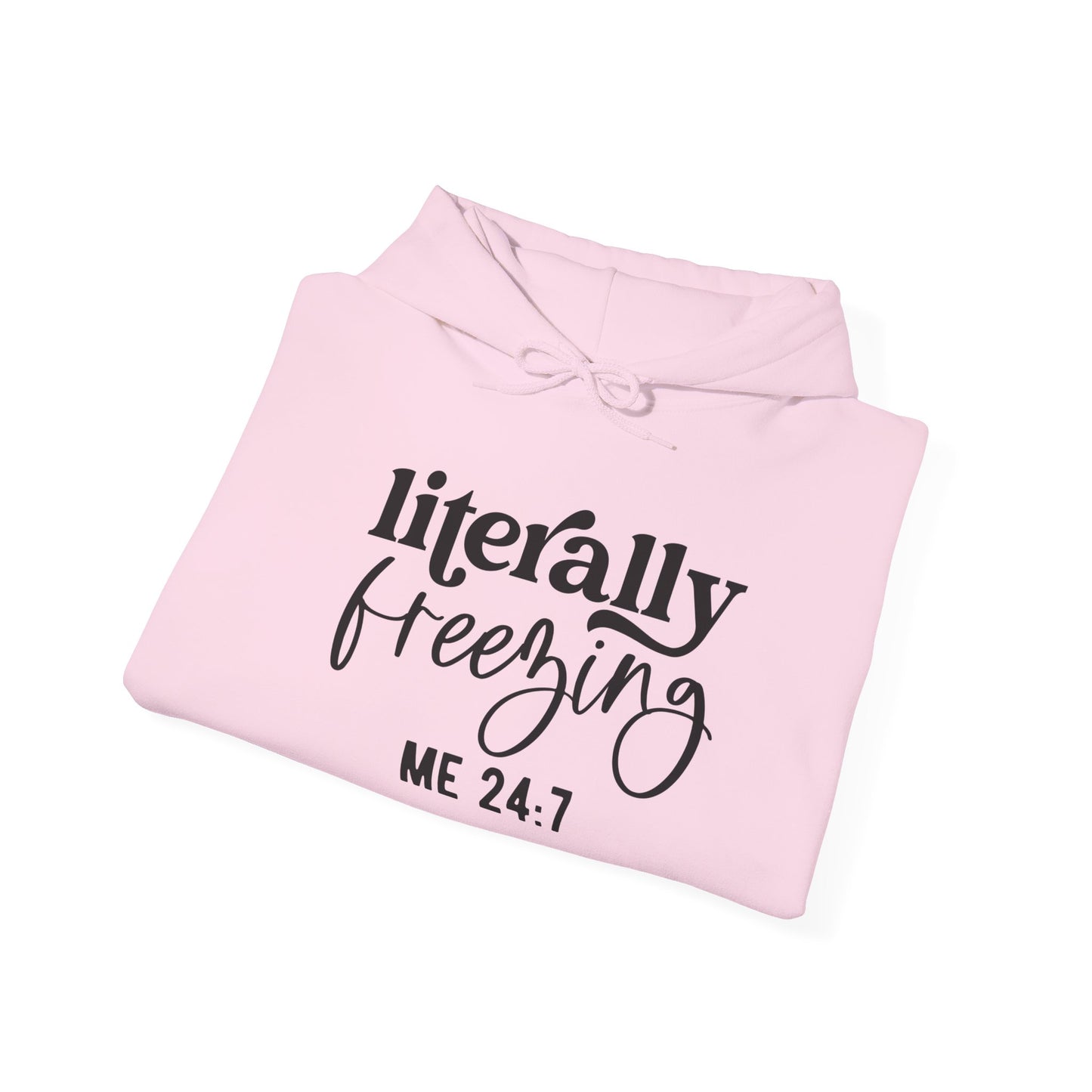 Literally Freezing Hoodie Sweatshirt Gift for those that are always cold 24/7 Tee