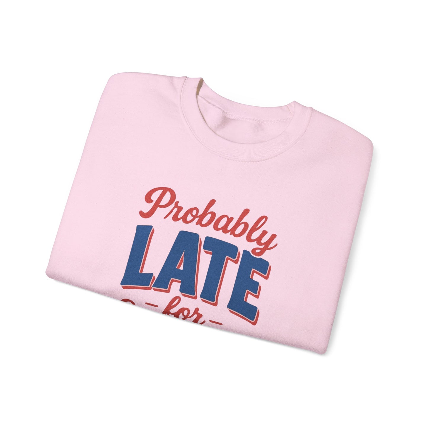 Sweatshirt Probably Late for Something Funny Crewneck Sweatshirt