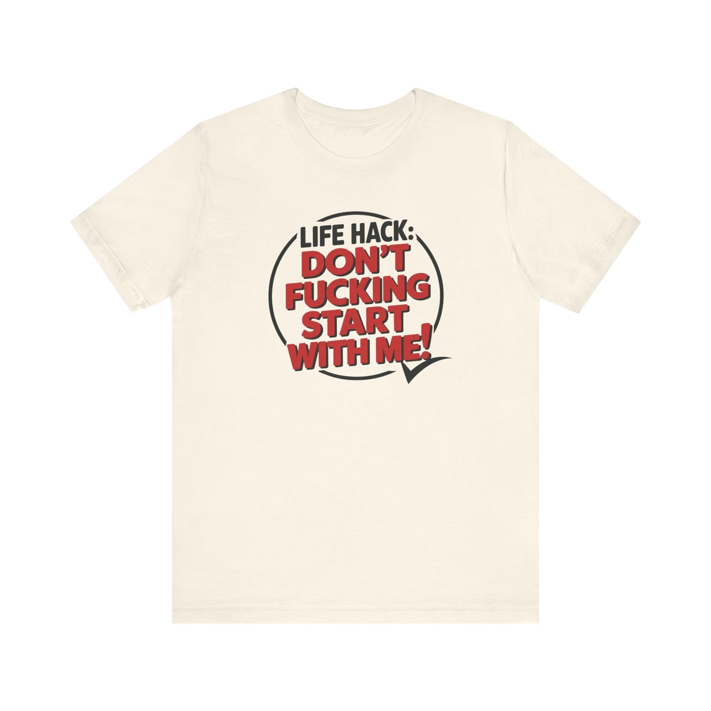T-Shirt Life Hack Don't F***ing Start With Me NSFW Adult Humor Tee