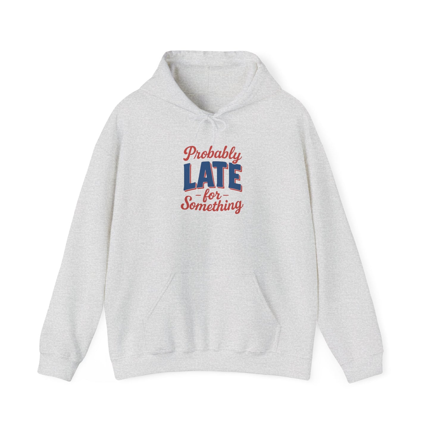 Hoodie Probably Late for Something Funny Hooded Sweatshirt