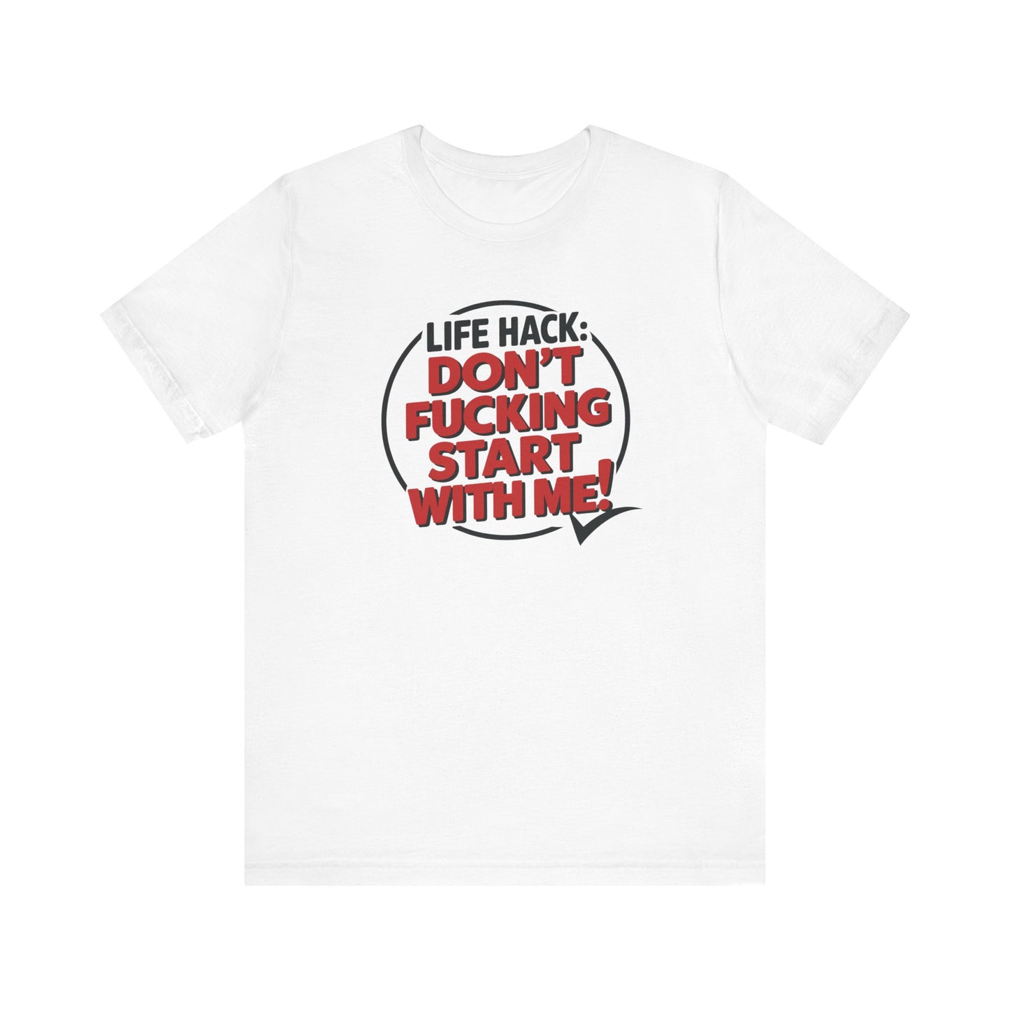 T-Shirt Life Hack Don't F***ing Start With Me NSFW Adult Humor Tee