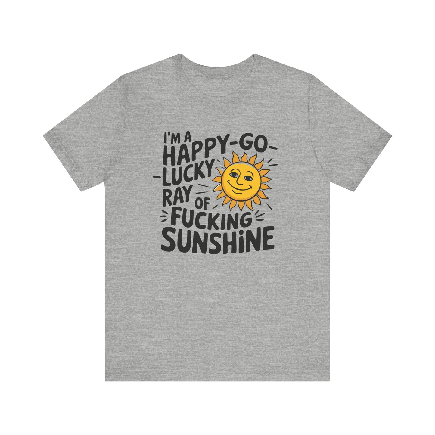 T-Shirt Happy Go Lucky Ray of Sunshine Funny NSFW Tee