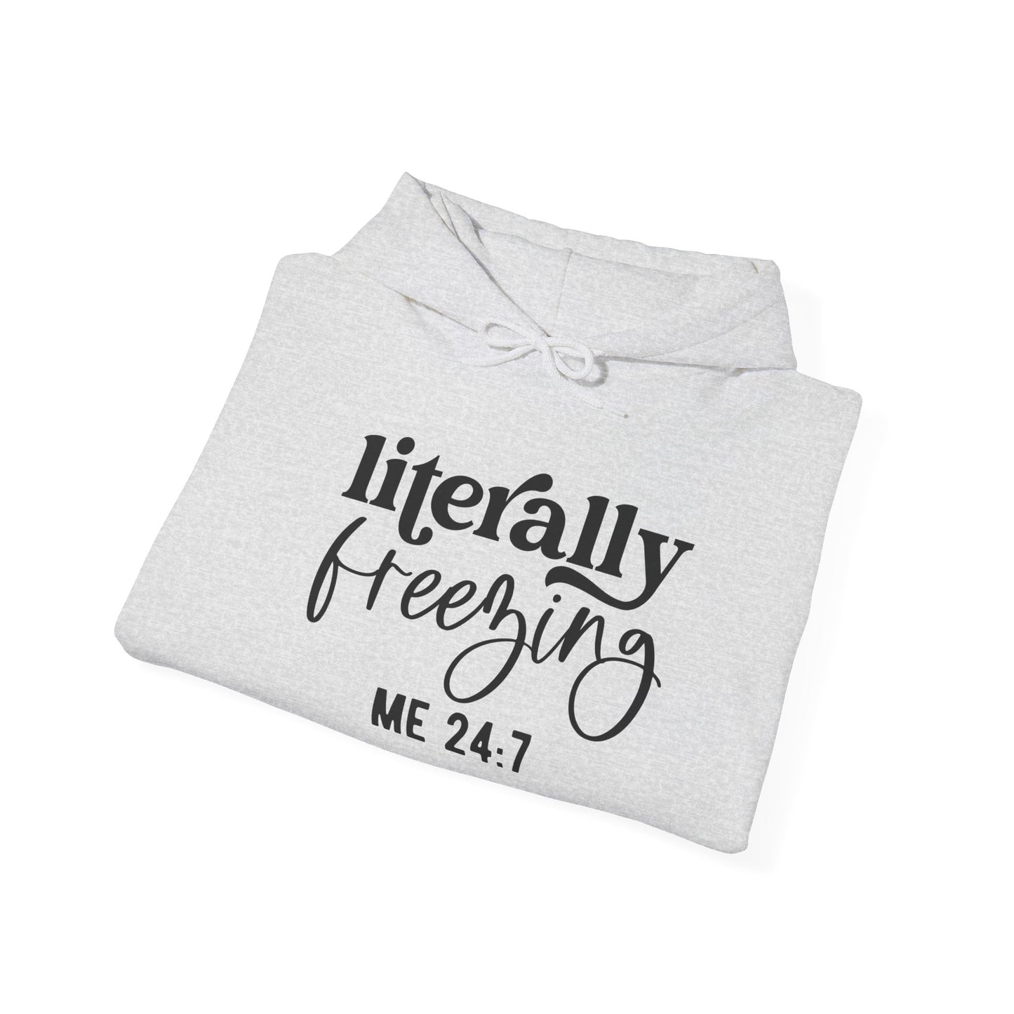 Literally Freezing Hoodie Sweatshirt Gift for those that are always cold 24/7 Tee
