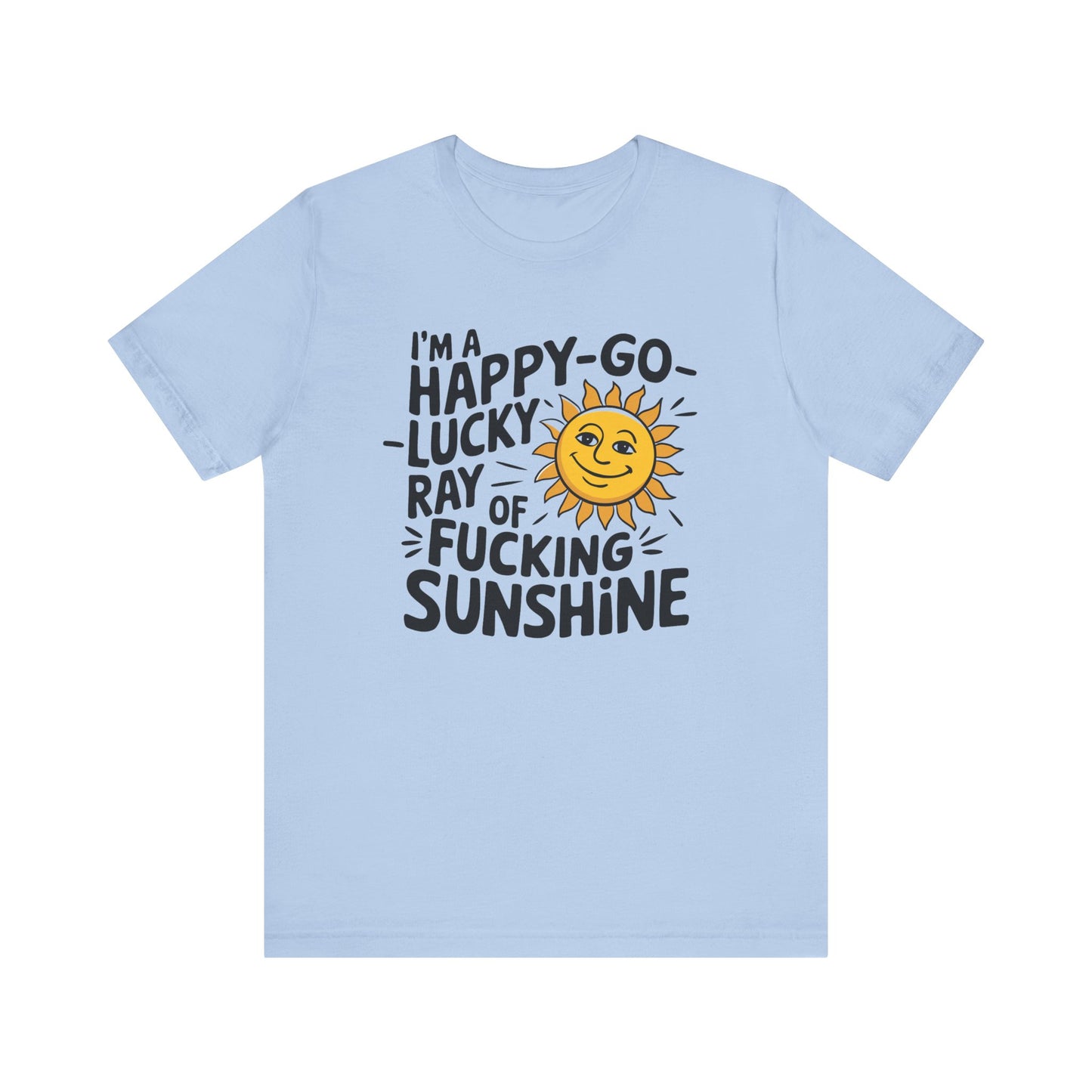 T-Shirt Happy Go Lucky Ray of Sunshine Funny NSFW Tee