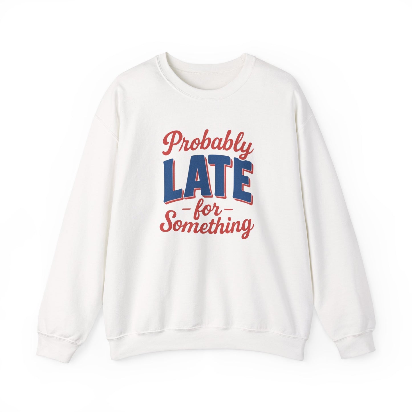 Sweatshirt Probably Late for Something Funny Crewneck Sweatshirt