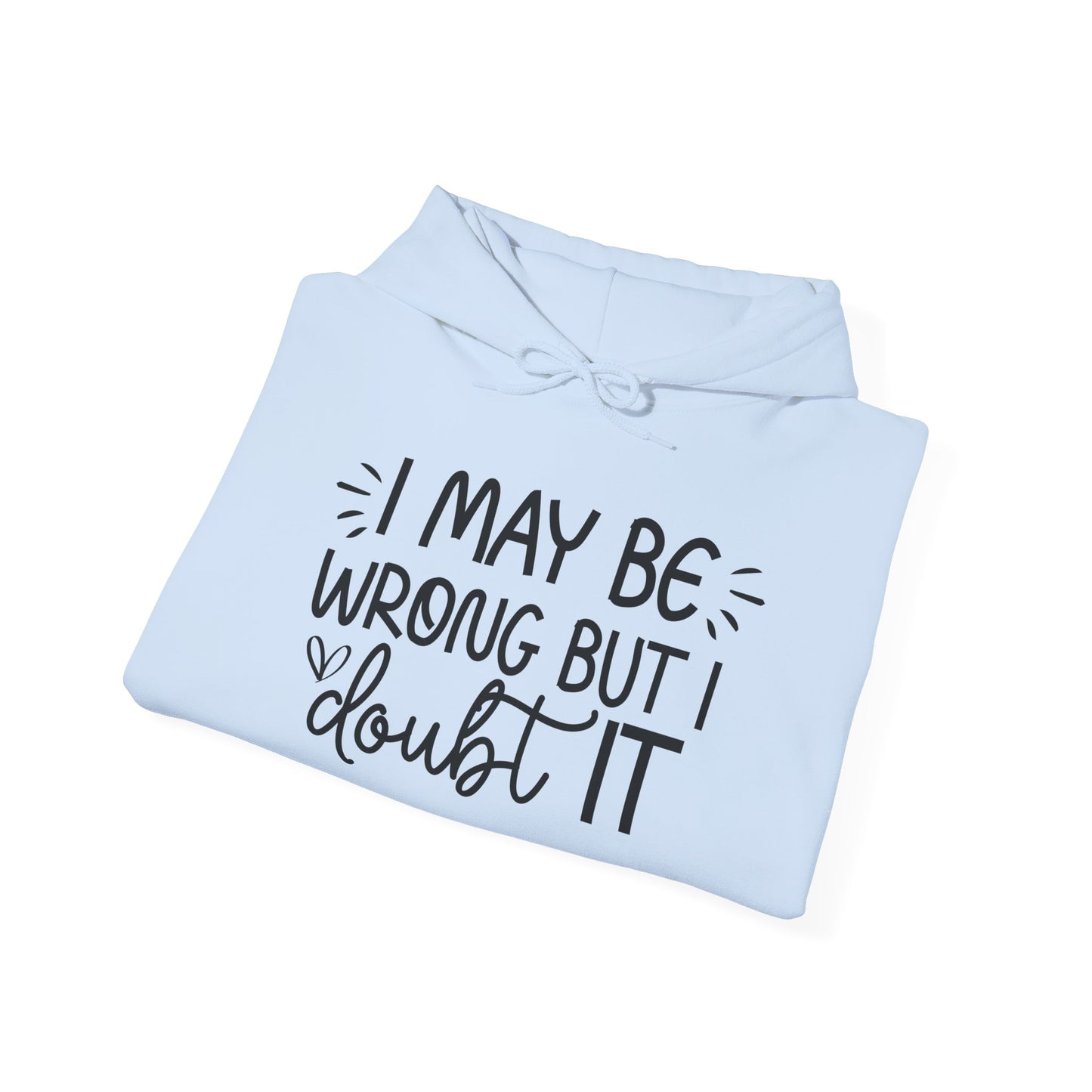 Hoodie I May Be Wrong But I Doubt It Funny Sarcastic Friend Gift Hooded Sweatshirt