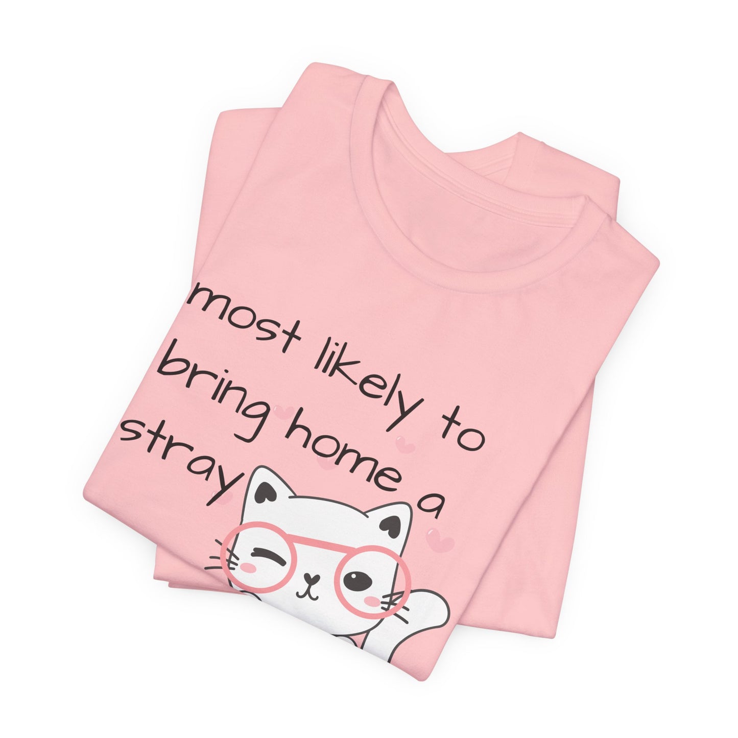 T-Shirt "Most Likely to Bring Home a Stray" Cat Lover Dog Lover Animal Lover Short Sleeve Tee