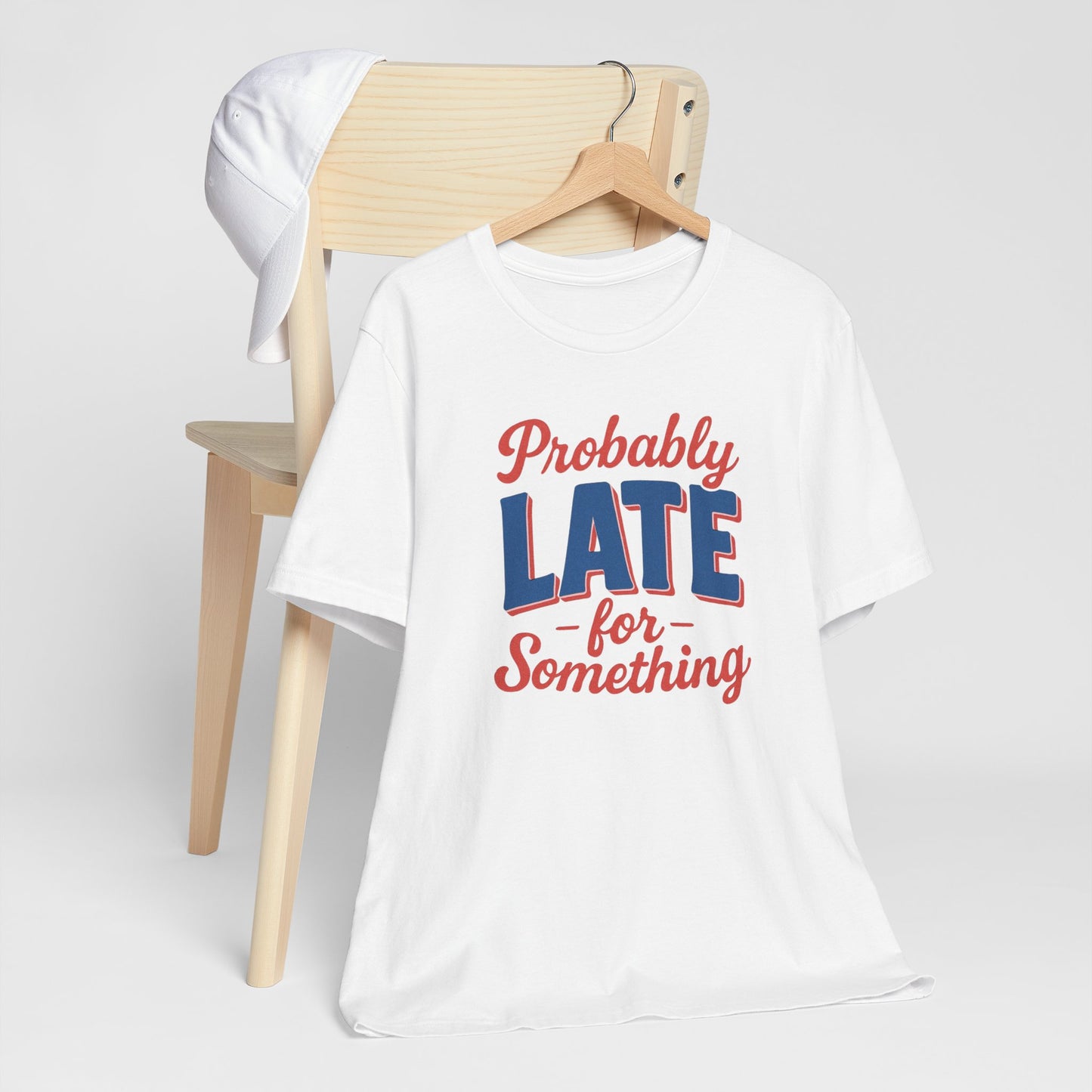 T-Shirt 'Probably Late for Something' Unisex Funny Tee for those who are late