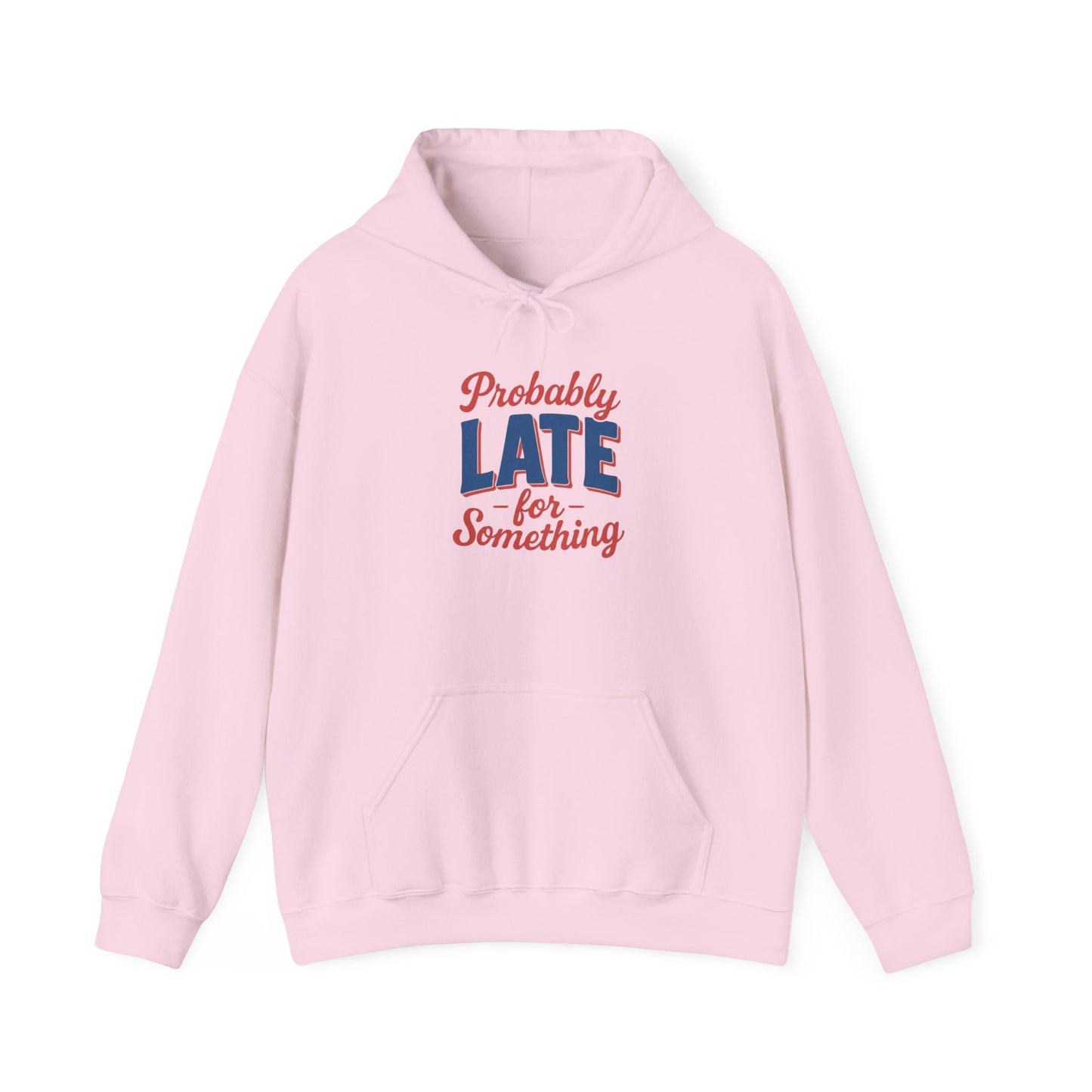 Hoodie Probably Late for Something Funny Hooded Sweatshirt