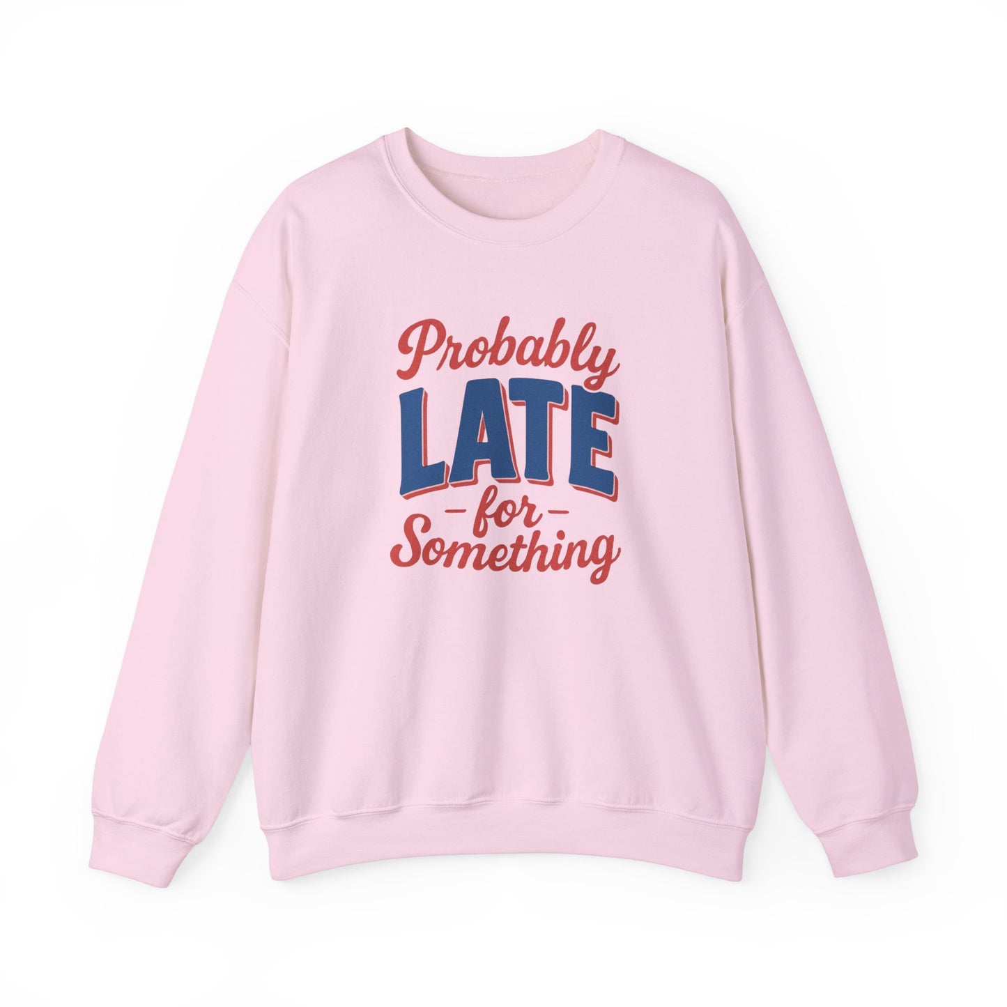 Sweatshirt Probably Late for Something Funny Crewneck Sweatshirt