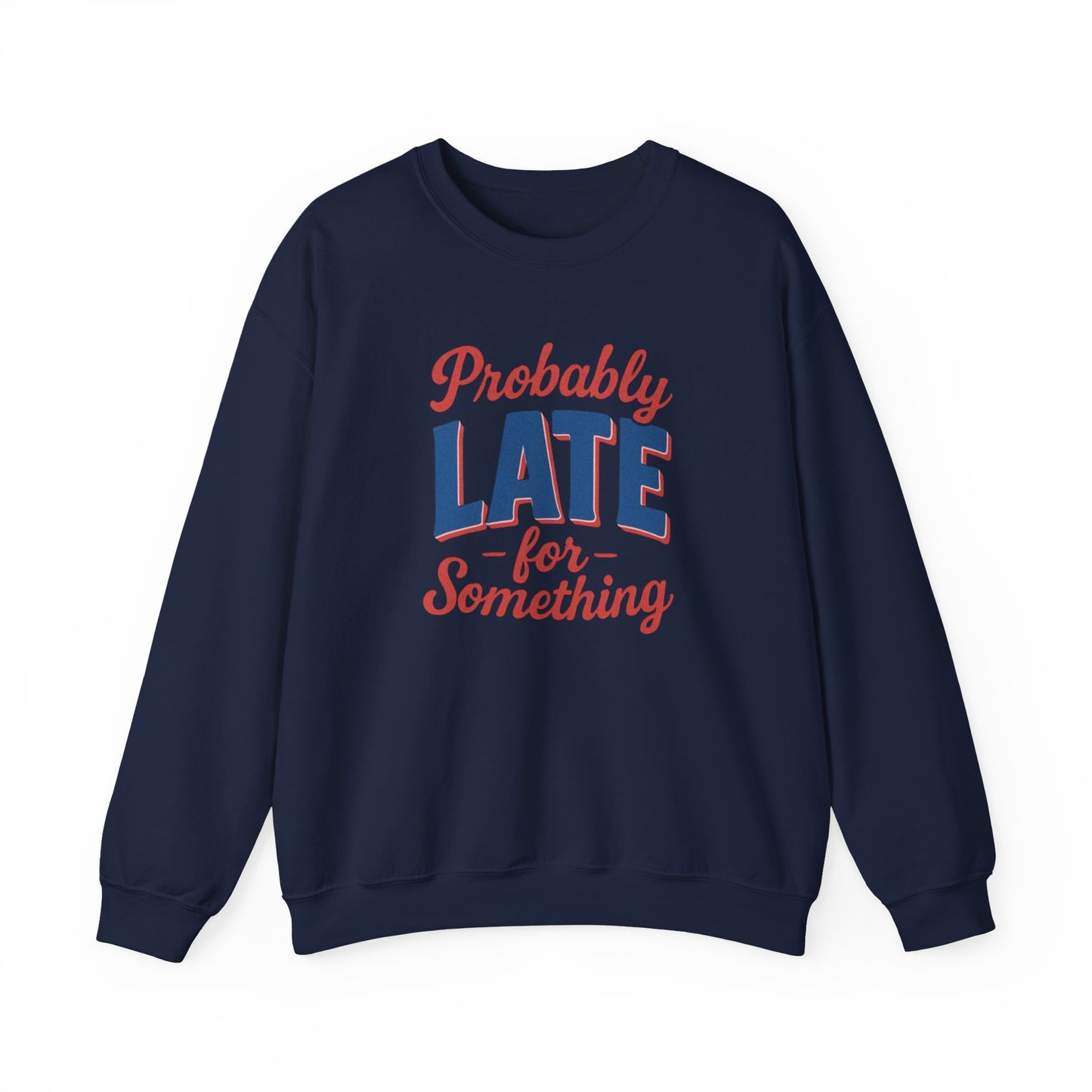 Sweatshirt Probably Late for Something Funny Crewneck Sweatshirt