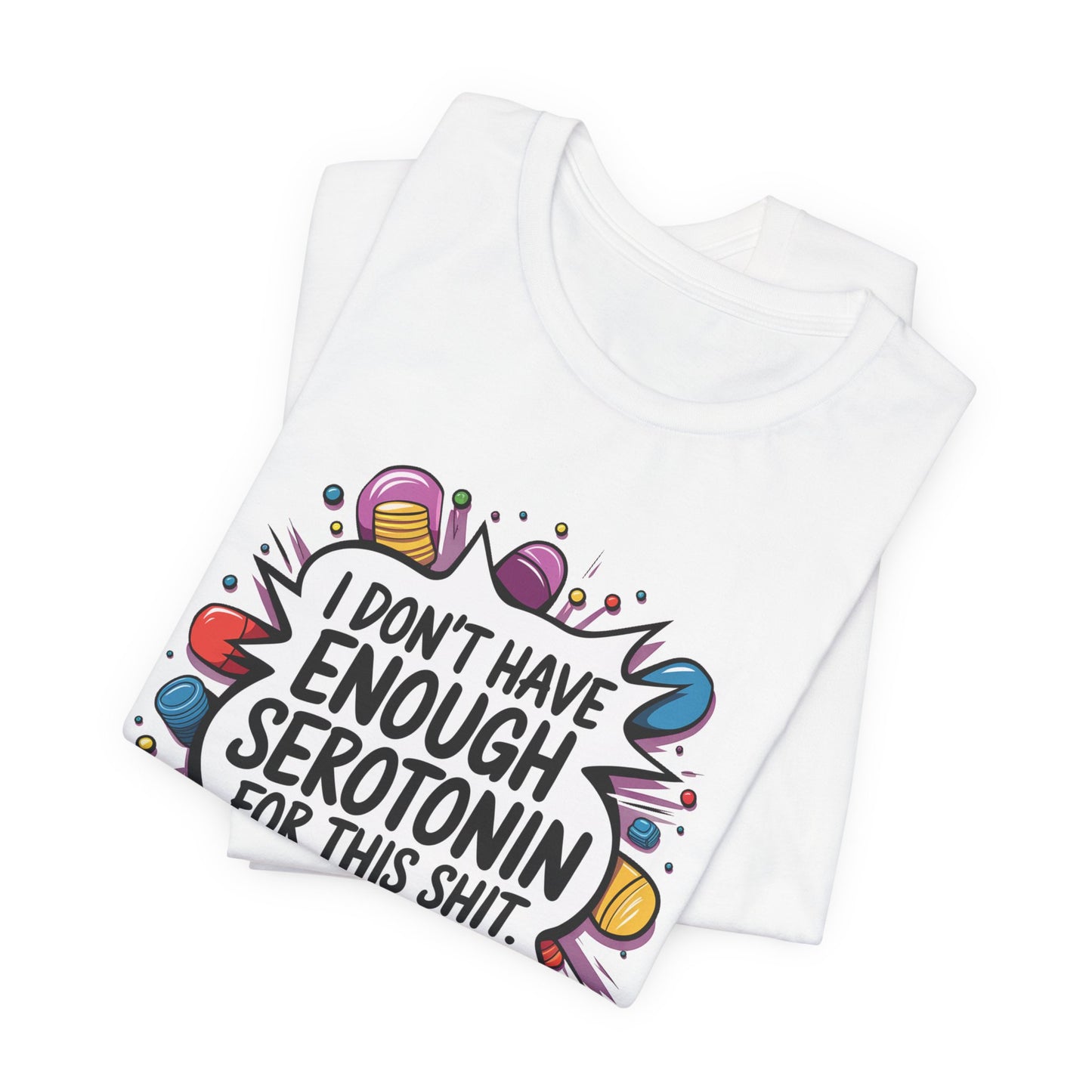 T-Shirt I Don't Have Enough Serotonin for this Sh*t NSFW Adult Humor Tee
