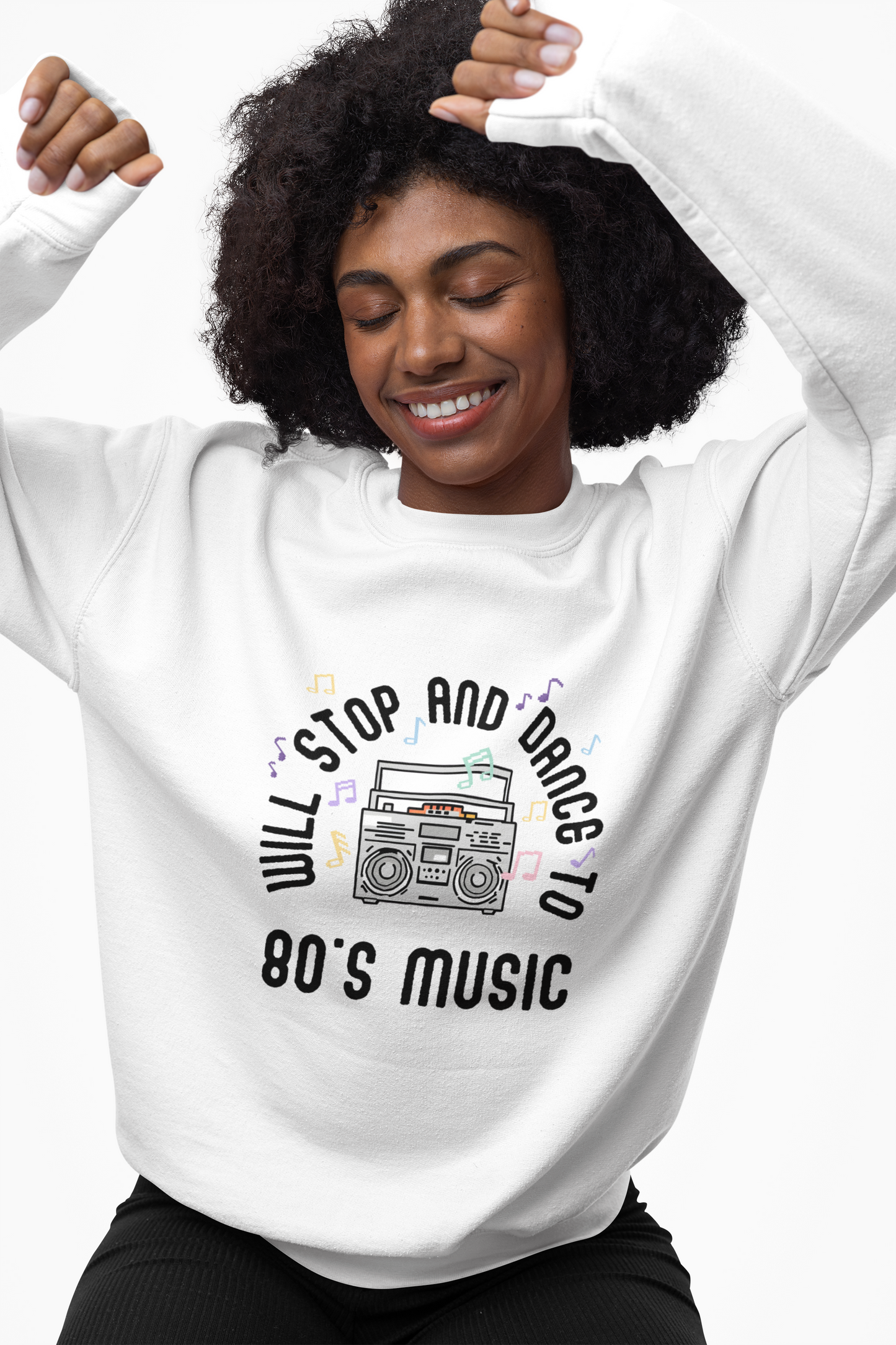 Sweatshirt Will Stop and Dance to 80's Music Fun Dance Party Retro Sweatshirt