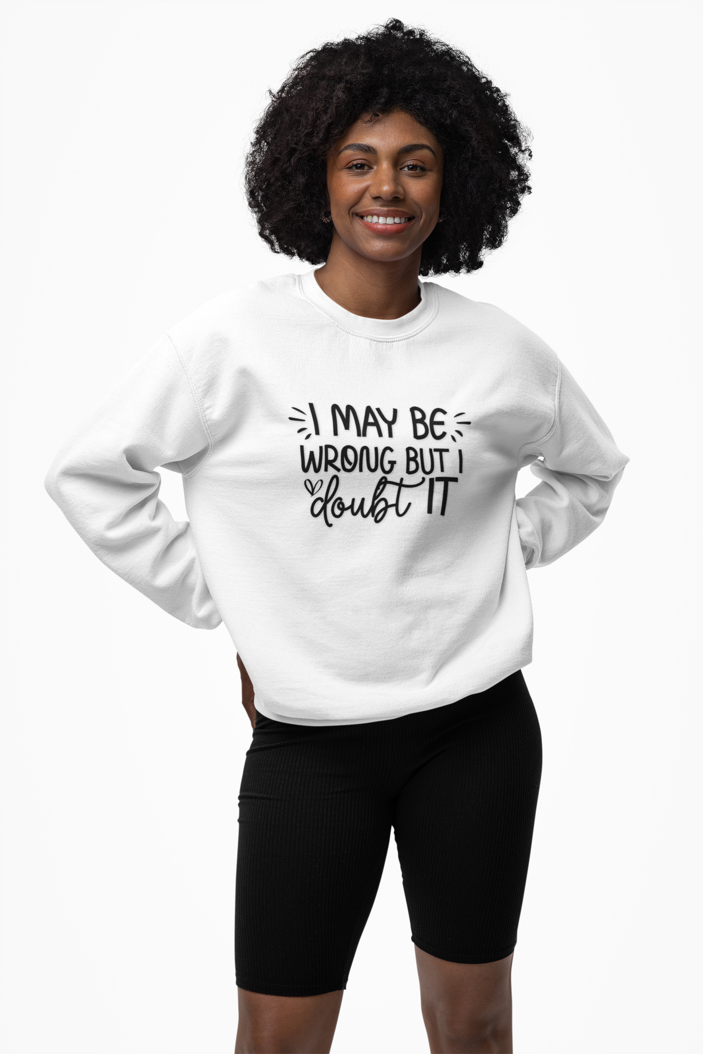 I May Be Wrong but I Doubt It Sweatshirt Friend Gift perfect for Him or Her