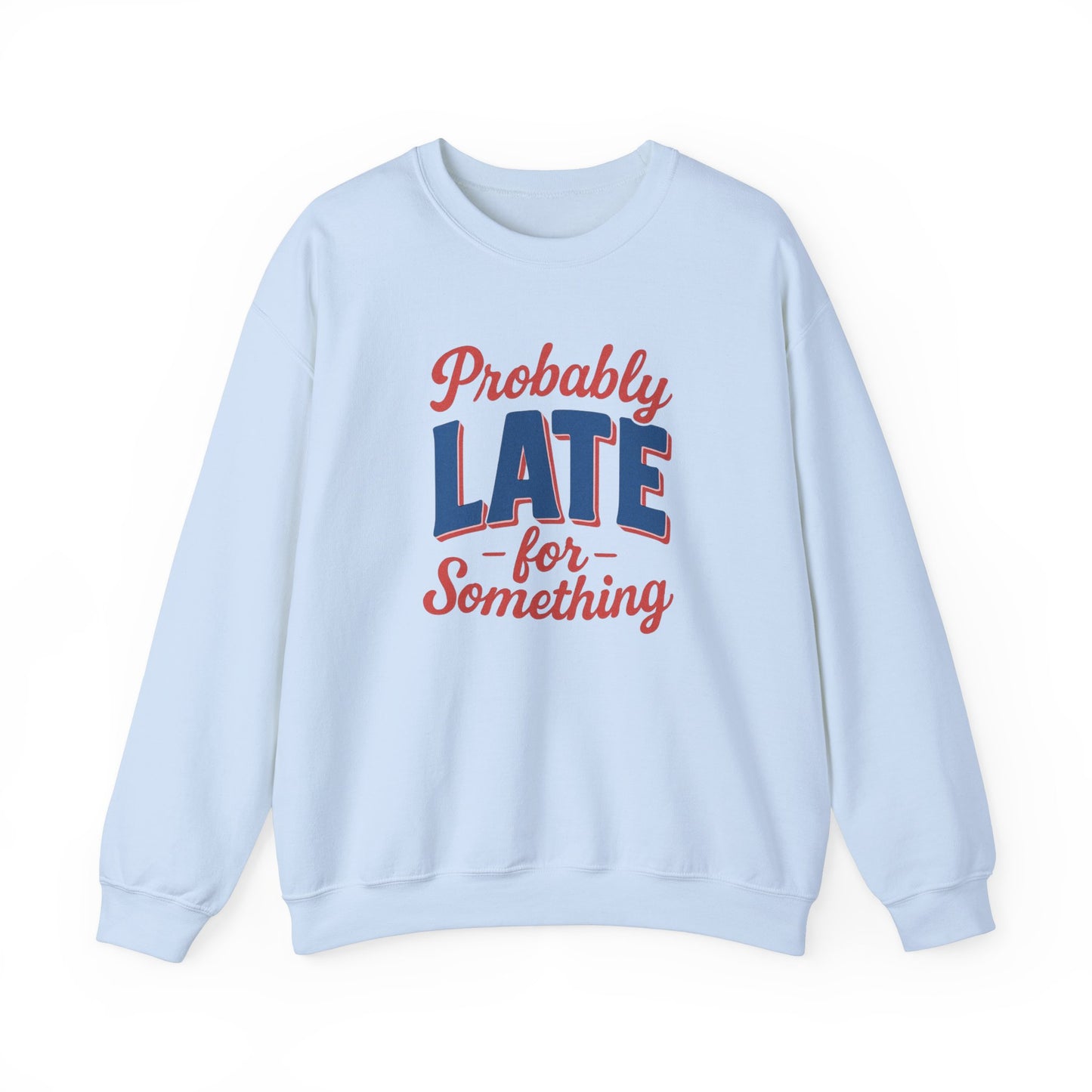 Sweatshirt Probably Late for Something Funny Crewneck Sweatshirt