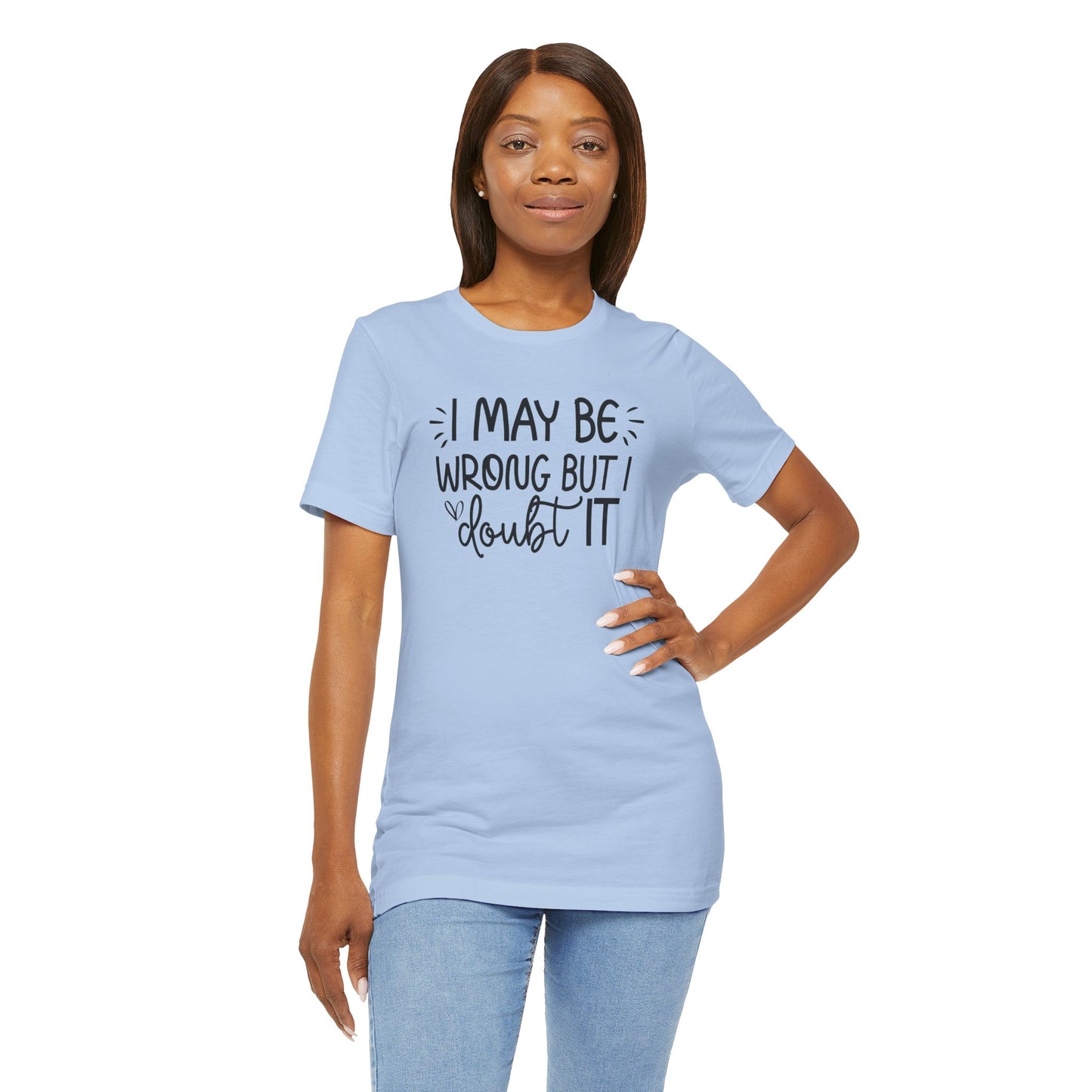 T-Shirt I May Be Wrong but I Doubt It Funny Adult Humor Sarcastic Friend Gift Quote Tee