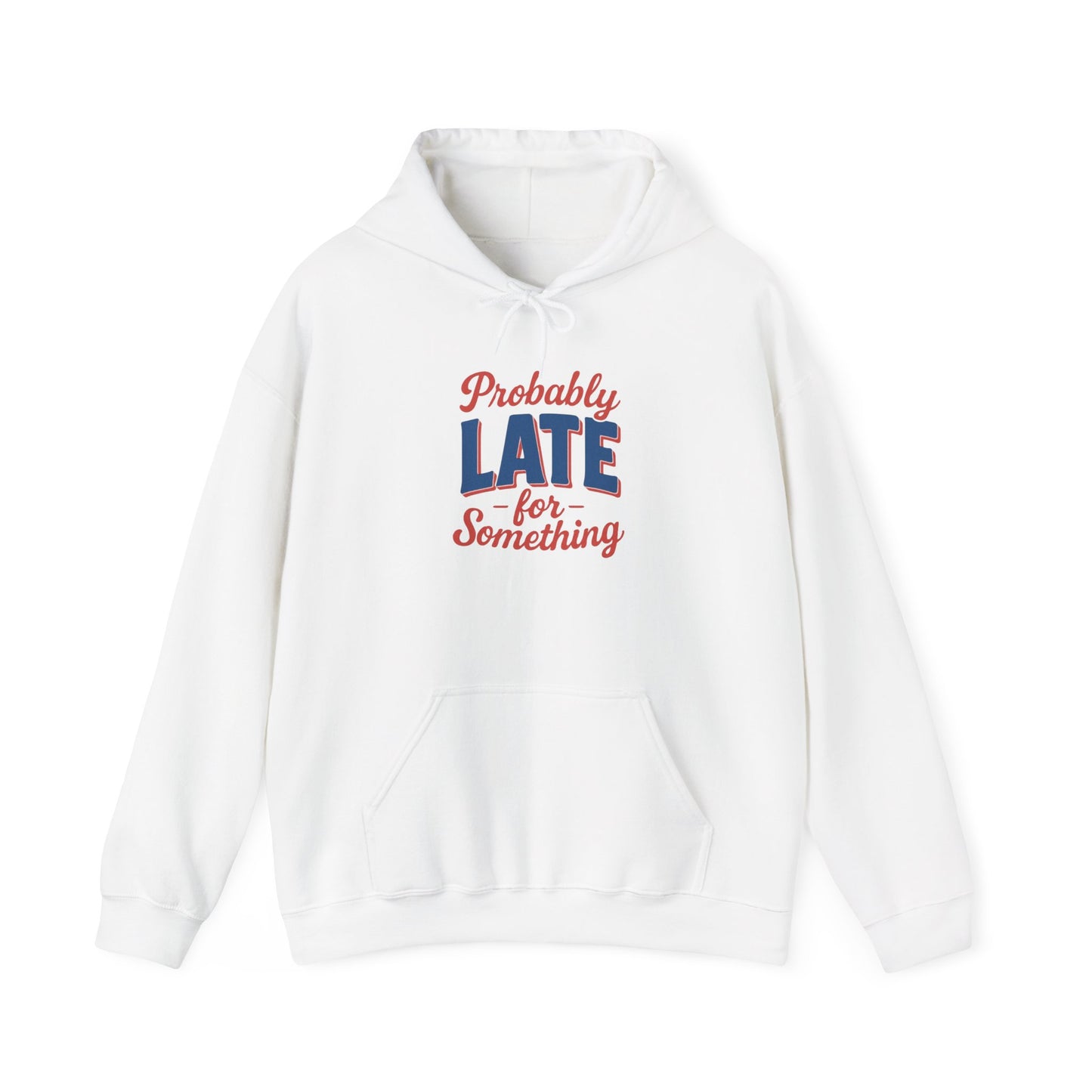 Hoodie Probably Late for Something Funny Hooded Sweatshirt