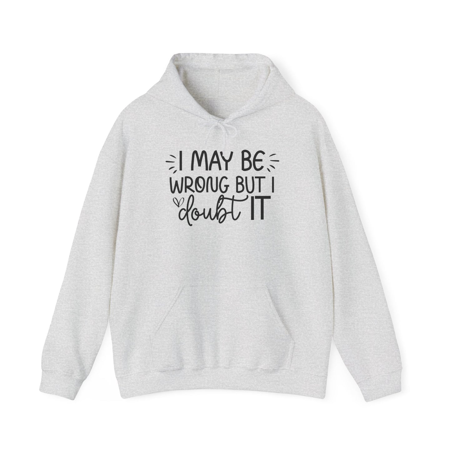 Hoodie I May Be Wrong But I Doubt It Funny Sarcastic Friend Gift Hooded Sweatshirt