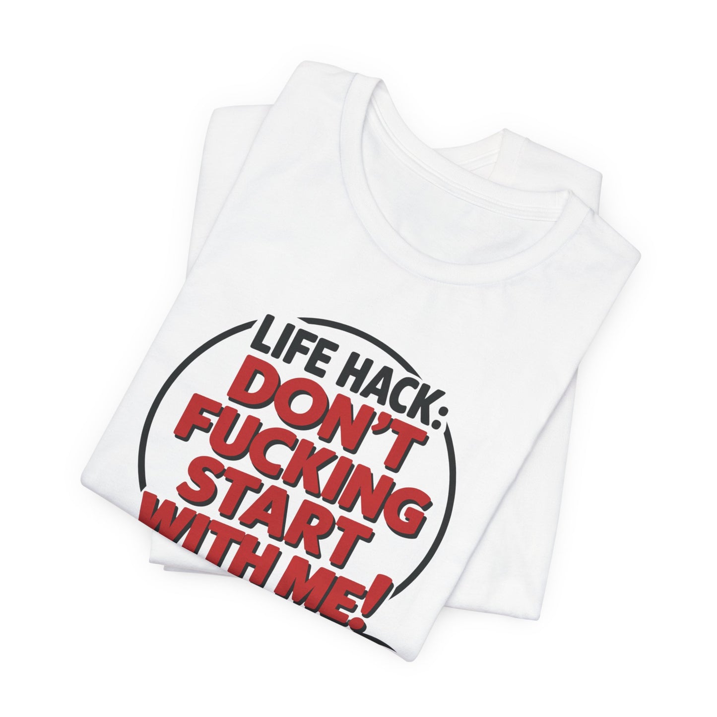 T-Shirt Life Hack Don't F***ing Start With Me NSFW Adult Humor Tee