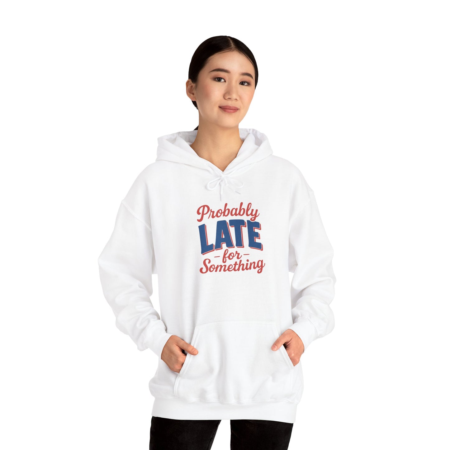 Hoodie Probably Late for Something Funny Hooded Sweatshirt