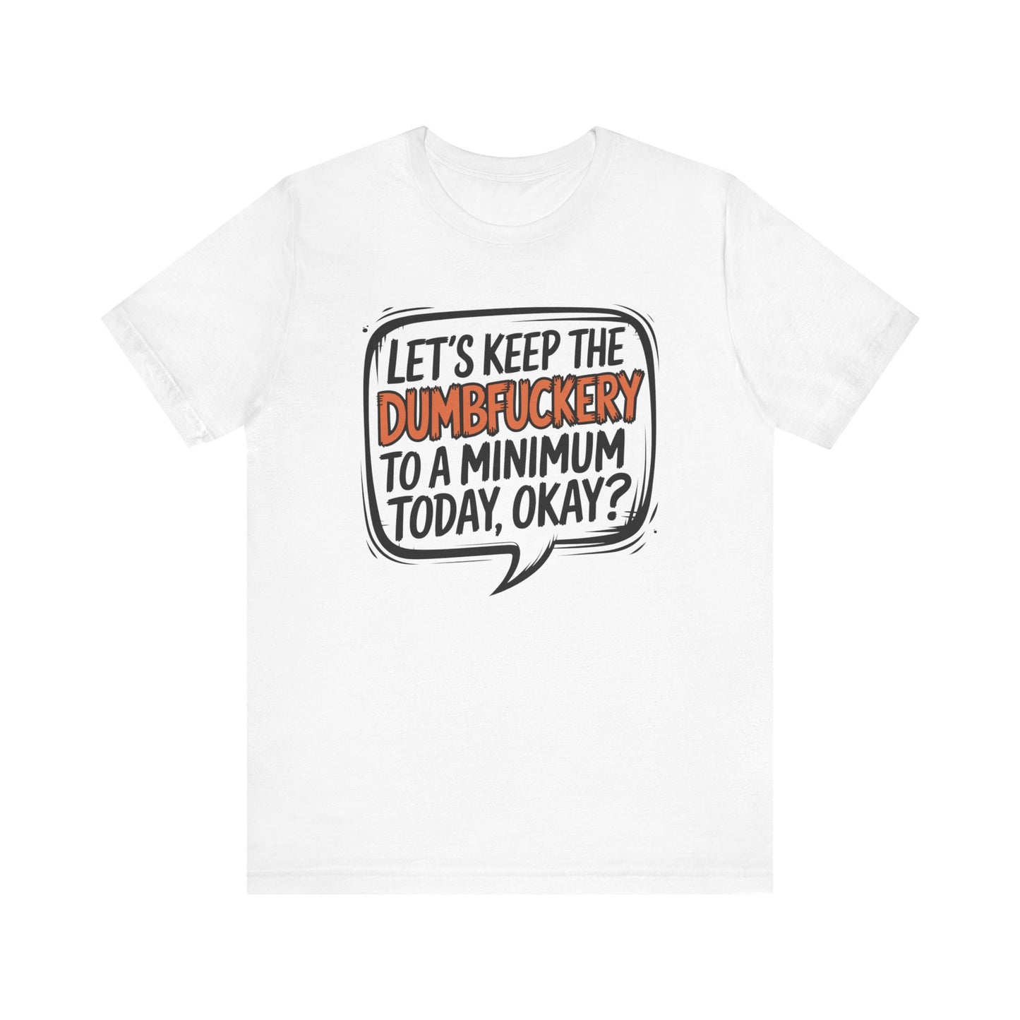 T-Shirt Keep the DumbF*ckery to a Minimum NSFW Funny Adult Humor Tee