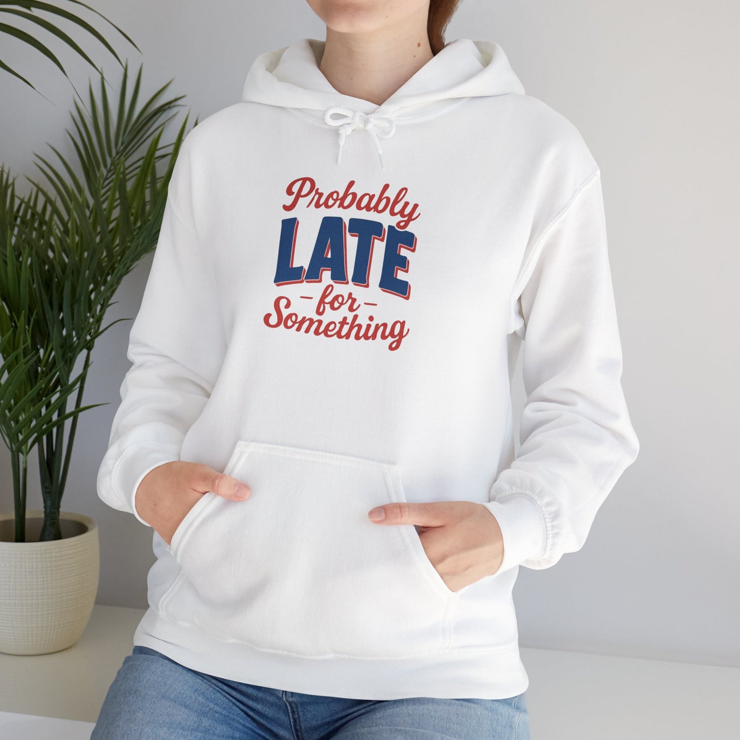 Hoodie Probably Late for Something Funny Hooded Sweatshirt