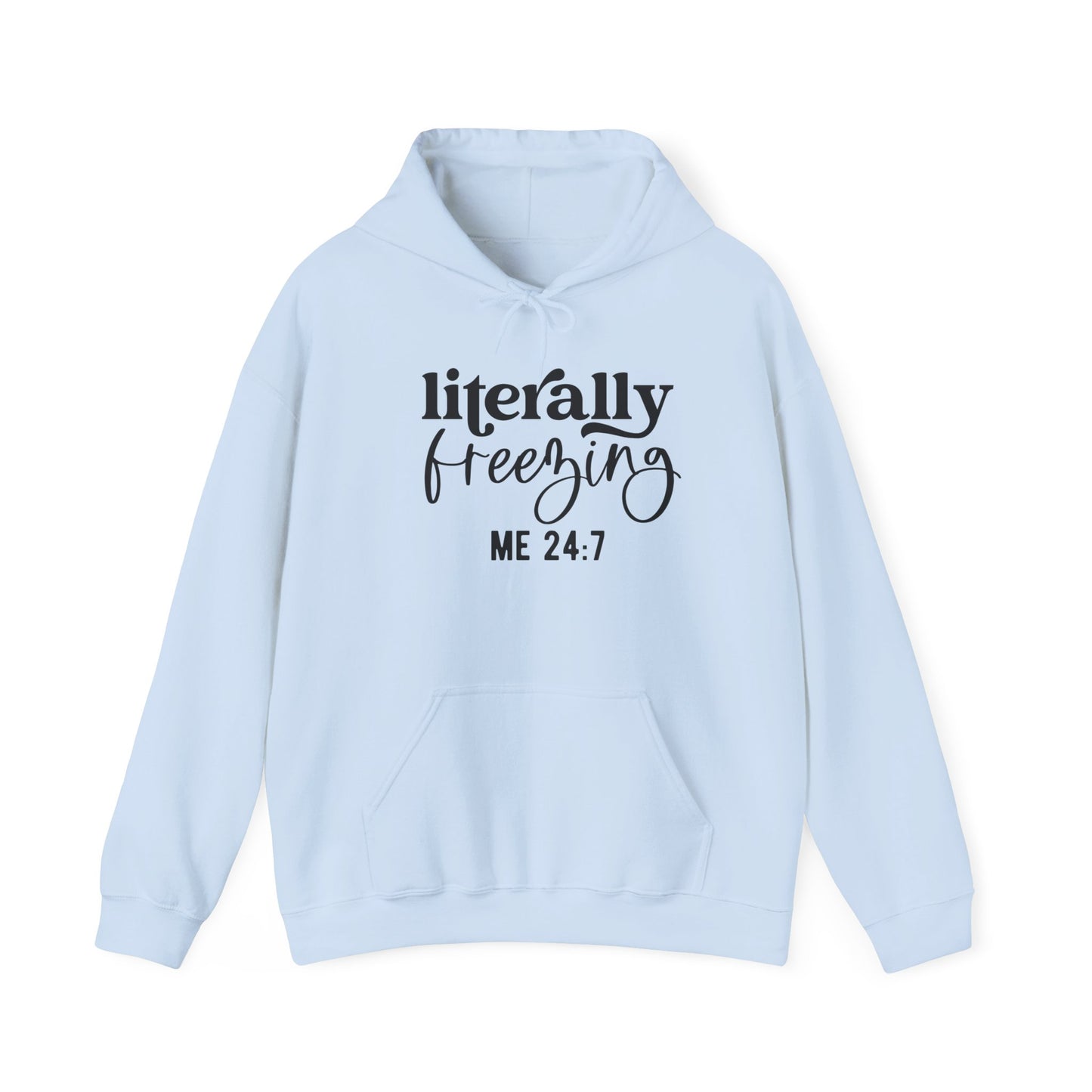 Literally Freezing Hoodie Sweatshirt Gift for those that are always cold 24/7 Tee