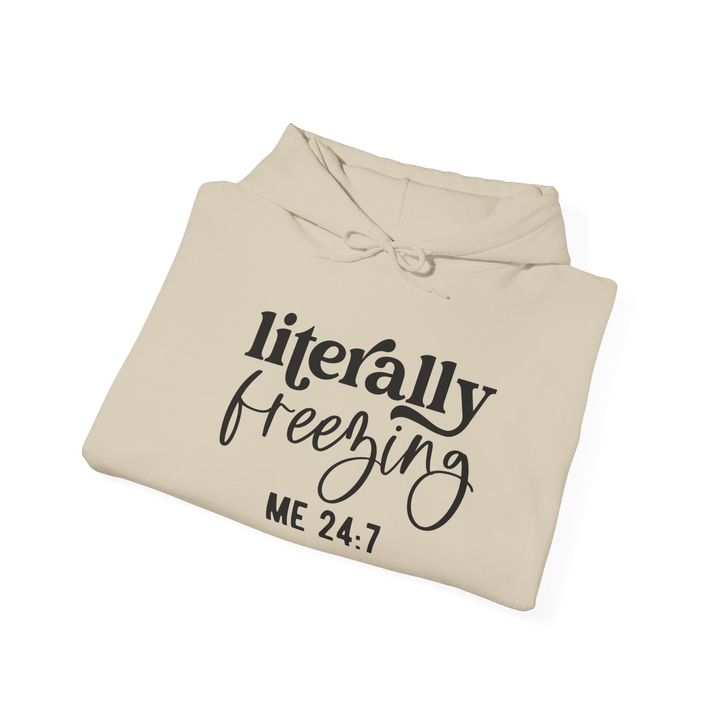 Literally Freezing Hoodie Sweatshirt Gift for those that are always cold 24/7 Tee
