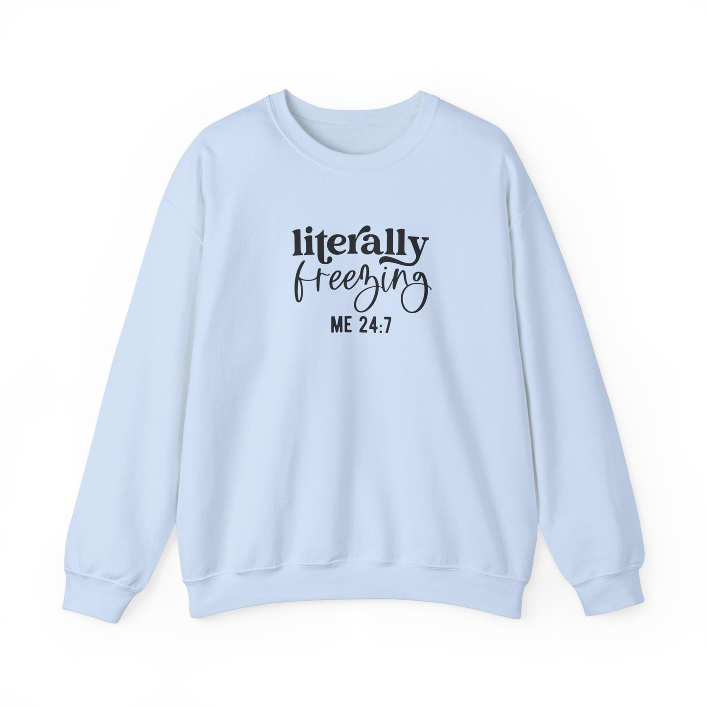 Sweatshirt Literally Freezing Crewneck Sweatshirt Gift for those that are always cold Pun Tee