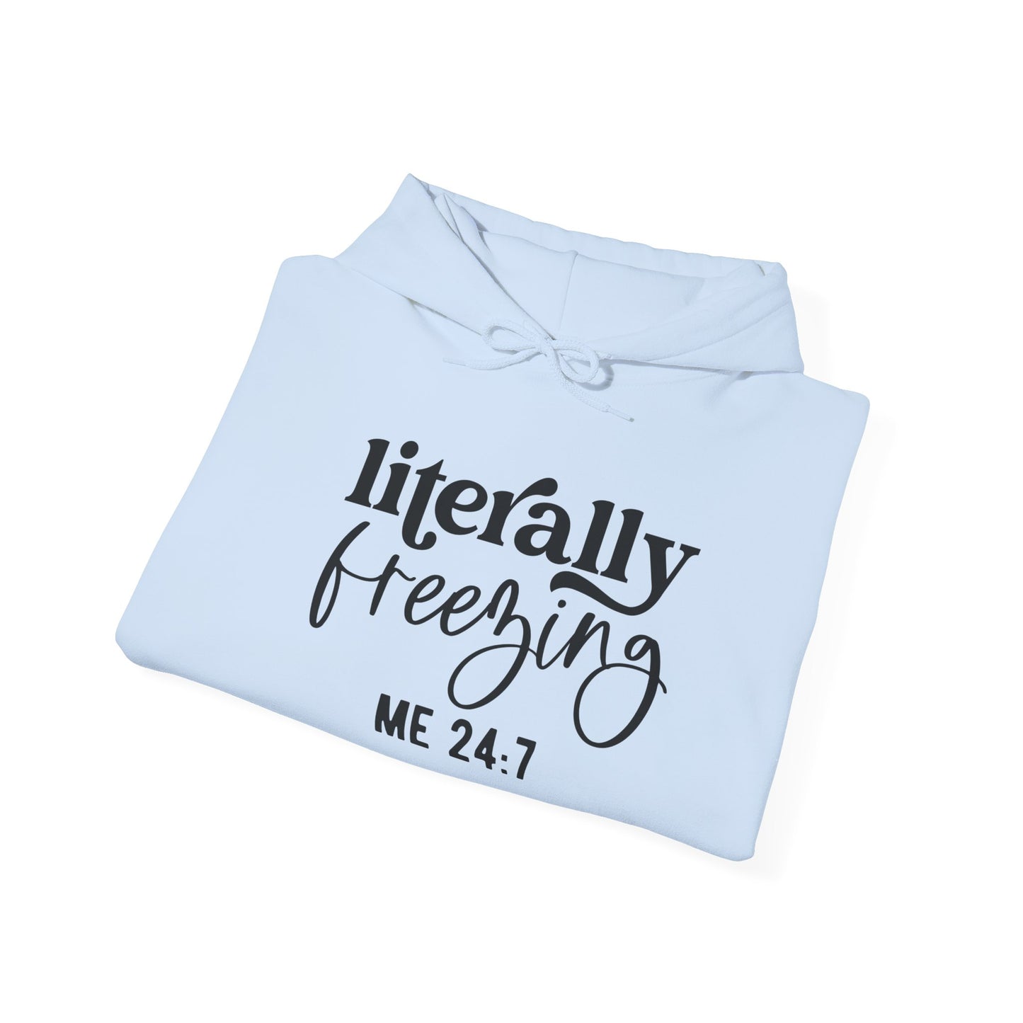 Literally Freezing Hoodie Sweatshirt Gift for those that are always cold 24/7 Tee