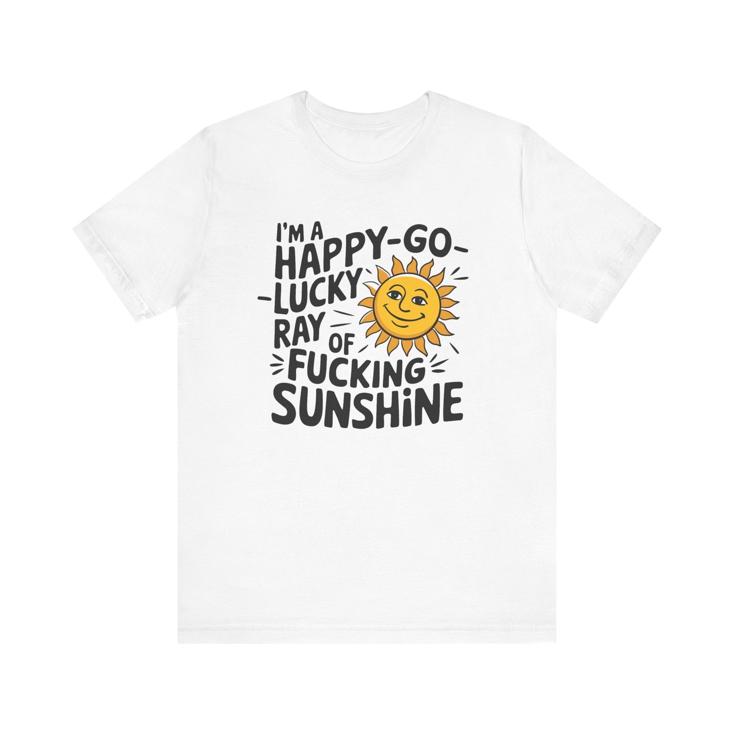 T-Shirt Happy Go Lucky Ray of Sunshine Funny NSFW Tee