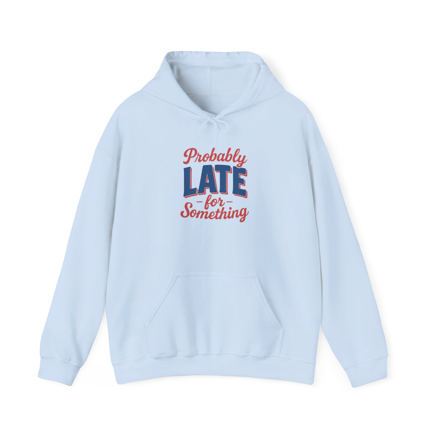 Hoodie Probably Late for Something Funny Hooded Sweatshirt