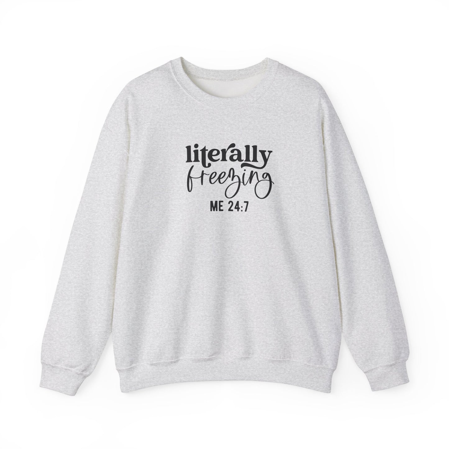 Sweatshirt Literally Freezing Crewneck Sweatshirt Gift for those that are always cold Pun Tee