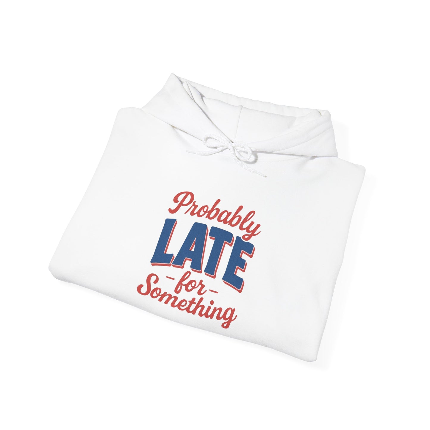 Hoodie Probably Late for Something Funny Hooded Sweatshirt