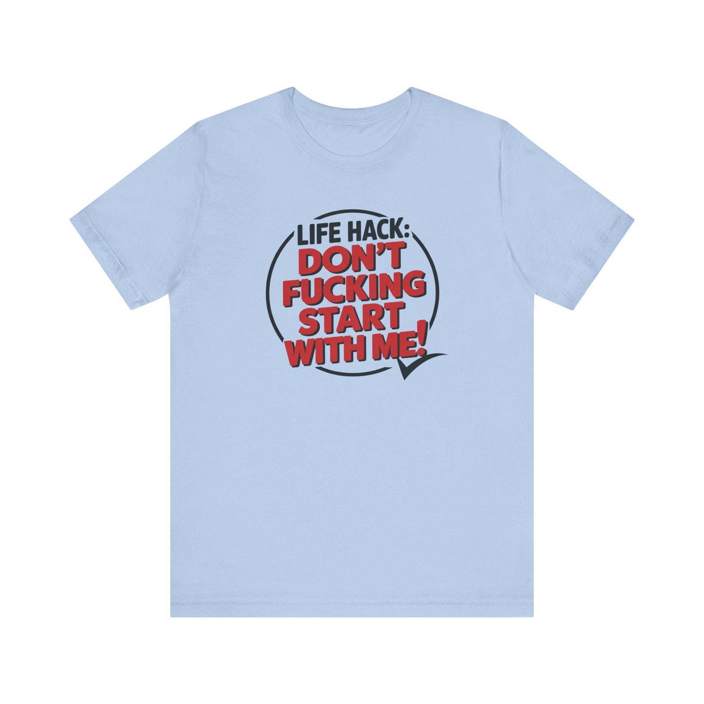 T-Shirt Life Hack Don't F***ing Start With Me NSFW Adult Humor Tee