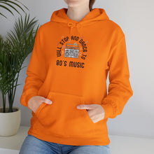 Load image into Gallery viewer, Will Stop and Dance to 80&#39;s Music Hoodie Sweatshirt
