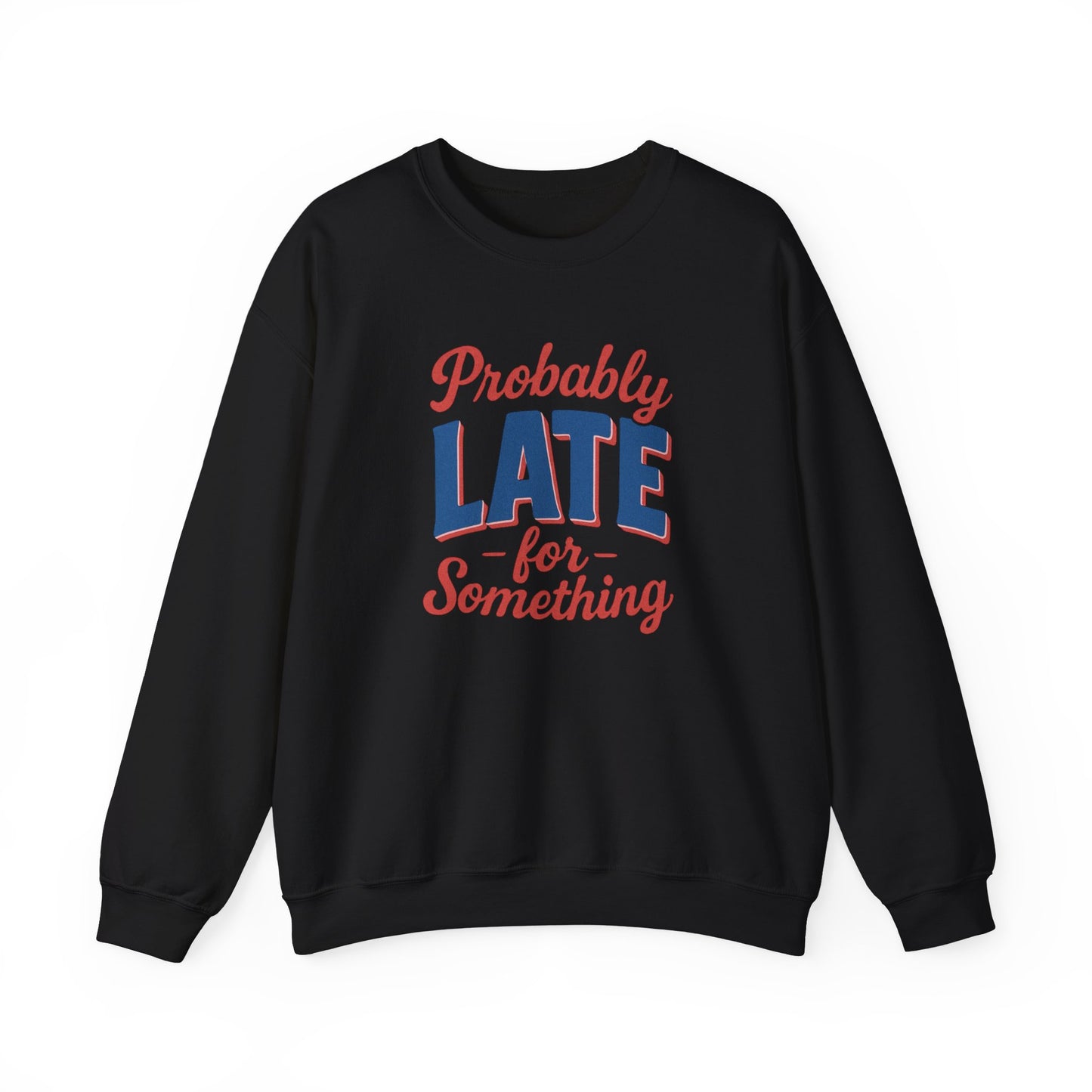 Sweatshirt Probably Late for Something Funny Crewneck Sweatshirt