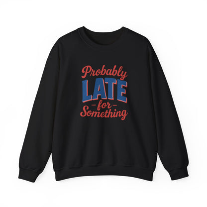 Sweatshirt Probably Late for Something Funny Crewneck Sweatshirt