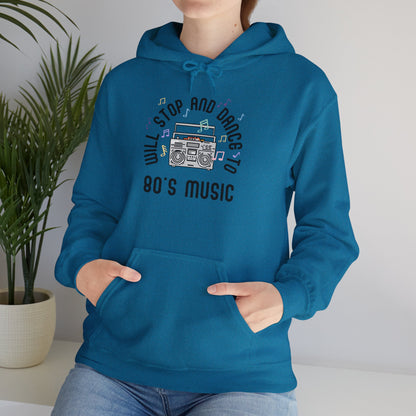 Will Stop and Dance to 80's Music Hoodie Sweatshirt