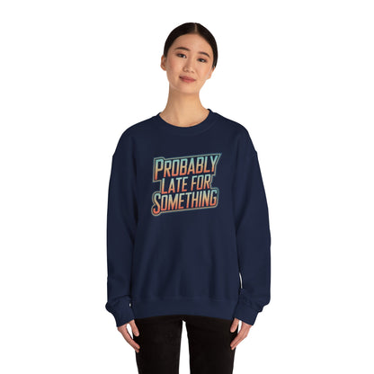 Probably Late for Something Funny Sweatshirt